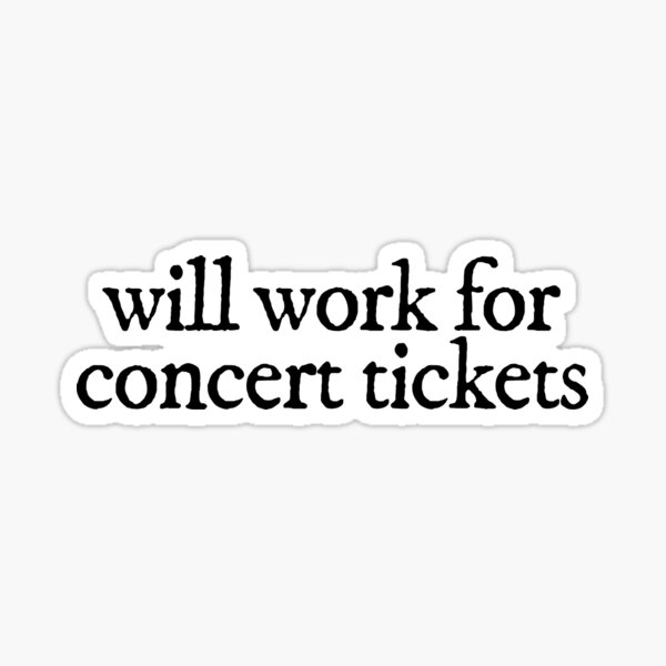 will work for concert tickets