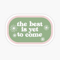Yet to come
